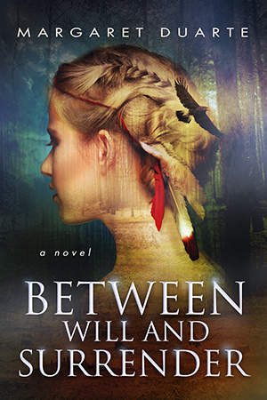 Between Will and Surrender, book one of the "Enter the Between" series by Margaret Duarte